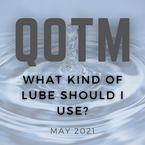 QOTM May 2021: What Kind of Lube Should I Use?