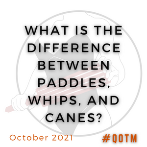 What is the Difference Between Paddles, Whips, and Canes? QOTM October 2021