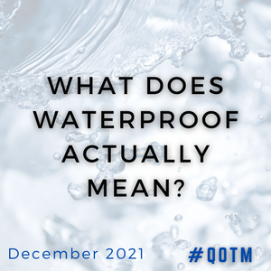 What Does Waterproof Actually Mean? (QOTM December 2021)