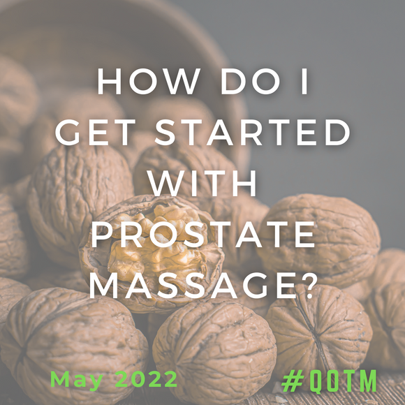 How do I get started with prostate massage? (QOTM May 2022)
