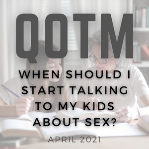 QOTM: When Should I Talk to my Kids About Sex? (April 2021)