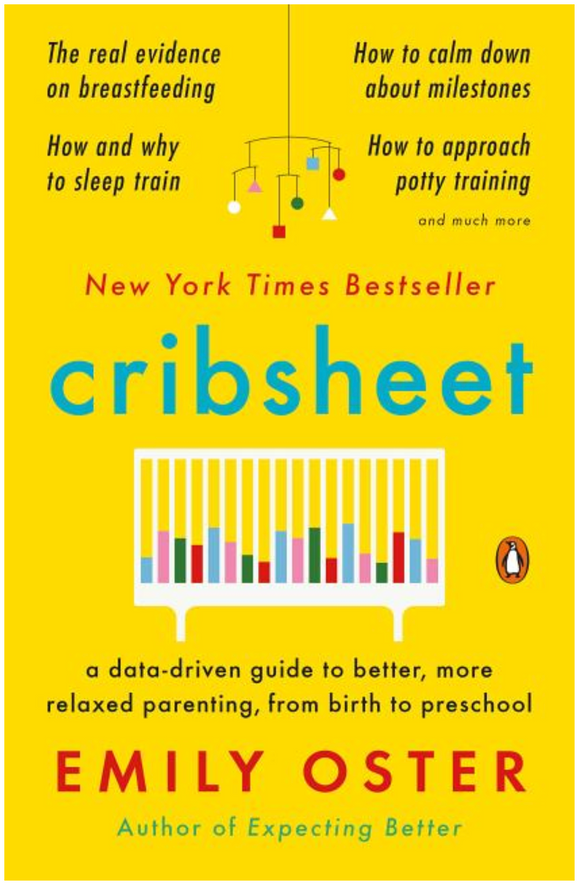 Cribsheet: A Data-Driven Guide to Better, More Relaxed Parenting, from Birth to Preschool