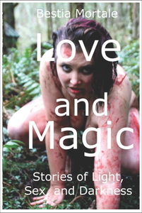 Love and Magic: Stories of Light, Sex, and Darkness