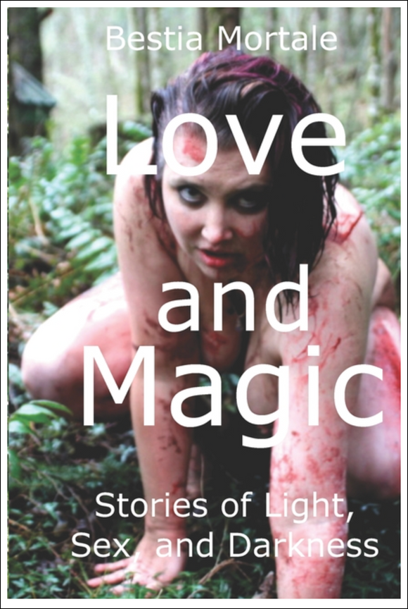 Love and Magic: Stories of Light, Sex, and Darkness