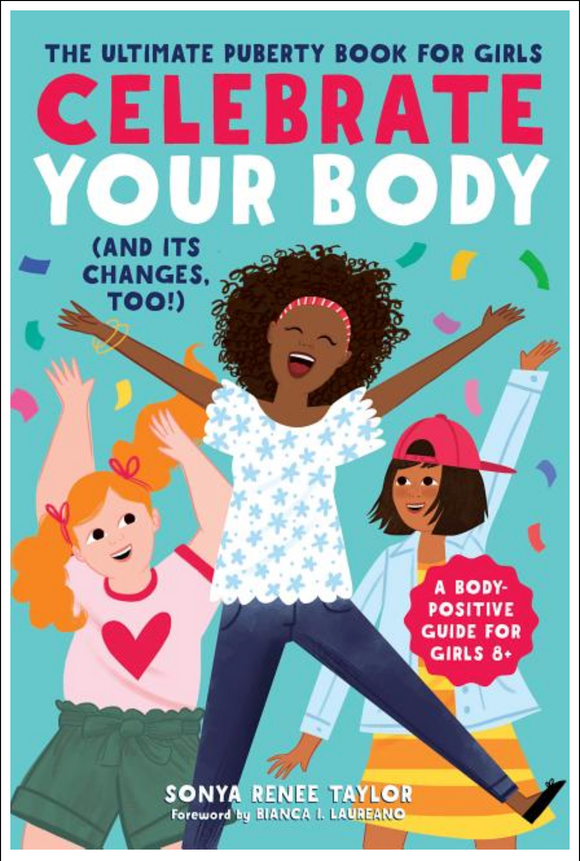 Celebrate Your Body (and Its Changes, Too!): The Ultimate Puberty Book for Girls