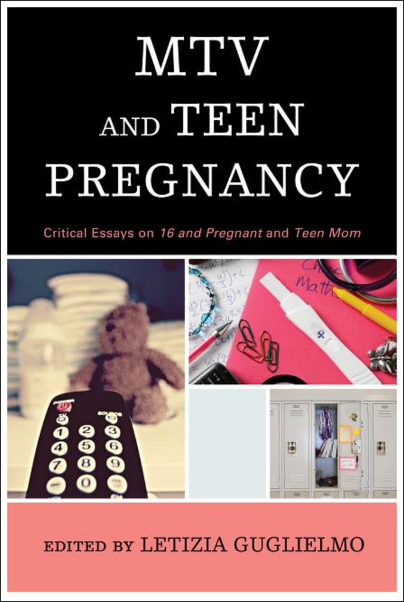 MTV and Teen Pregnancy: Critical Essays on 16 and Pregnant and Teen Mom