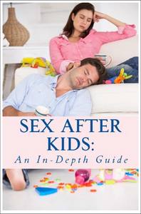 Sex After Kids: An In-Depth Guide