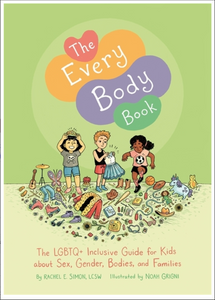 The Every Body Book: The LGBTQ+ Inclusive Guide for Kids about Sex, Gender, Bodies, and Families