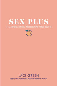 Sex Plus: Learning, Loving, and Enjoying Your Body